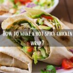 How to make a hot spicy chicken wrap?