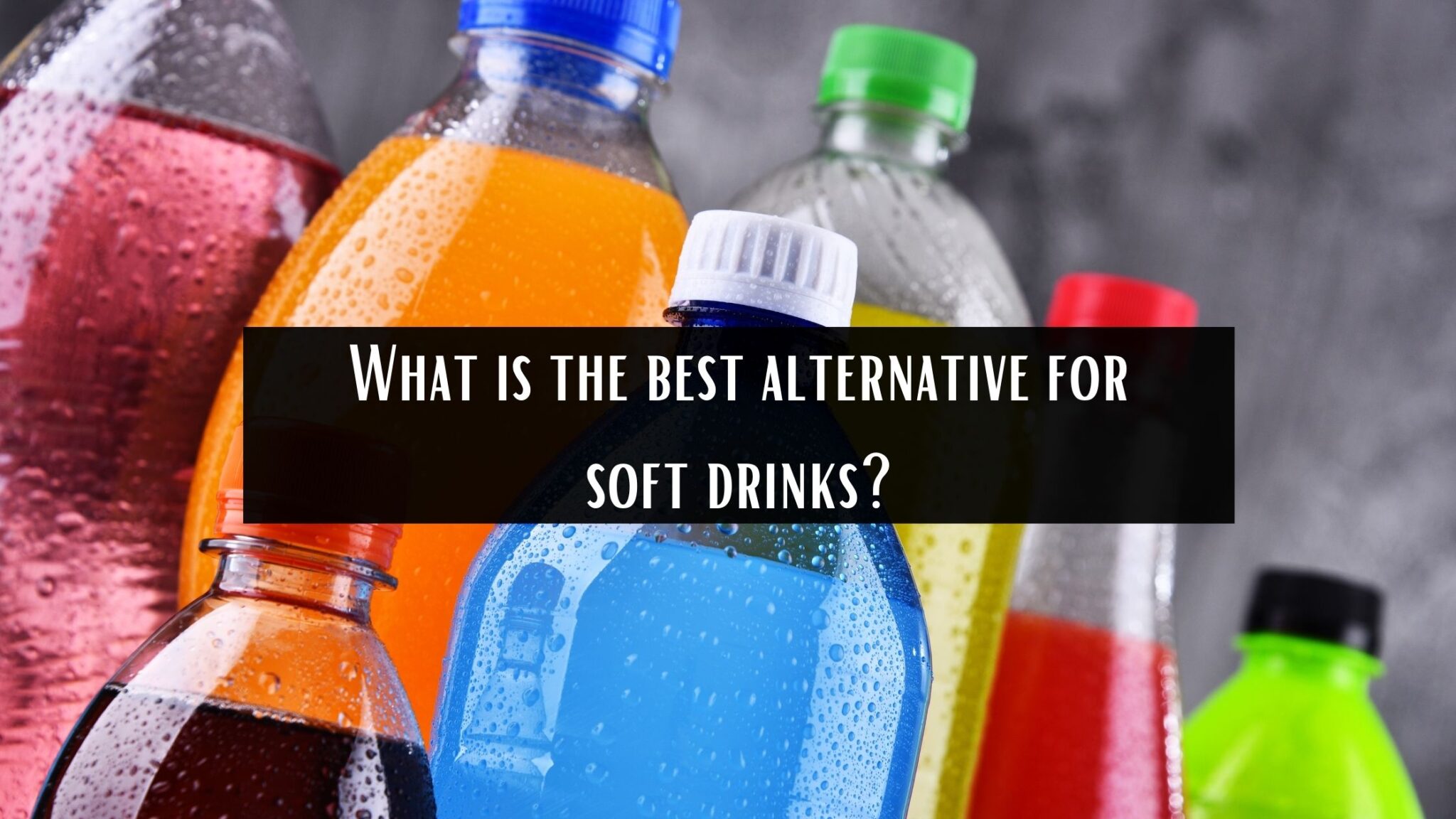 What is the best alternative for soft drinks?
