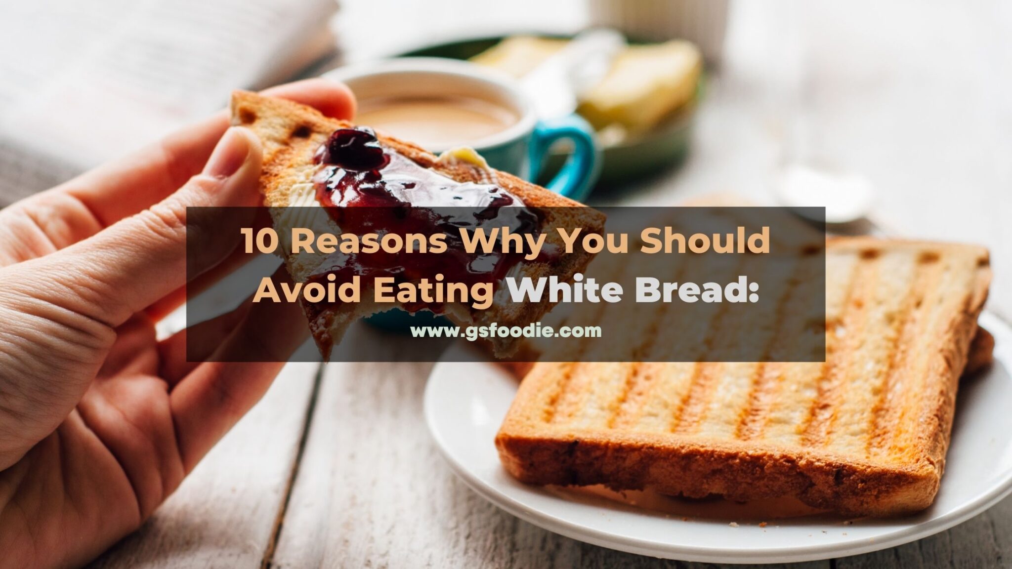 10 Reasons Why You Should Avoid Eating White Bread