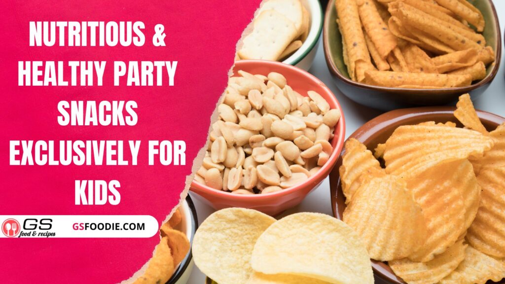 Nutritious & Healthy Party Snacks Exclusively For Kids