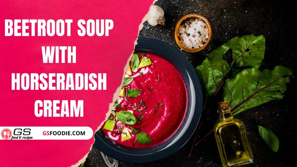 Beetroot Soup Recipe with Horseradish Cream Beetroot Soup Ingredients